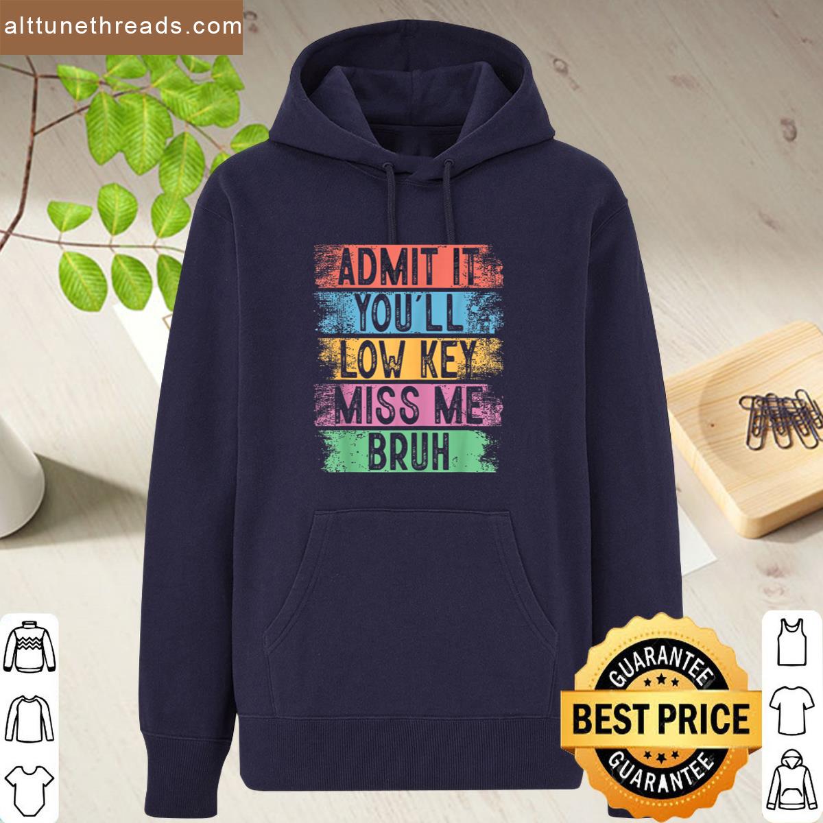 Admit It Youll Low Key Miss Me Bruh Teachers Shirt