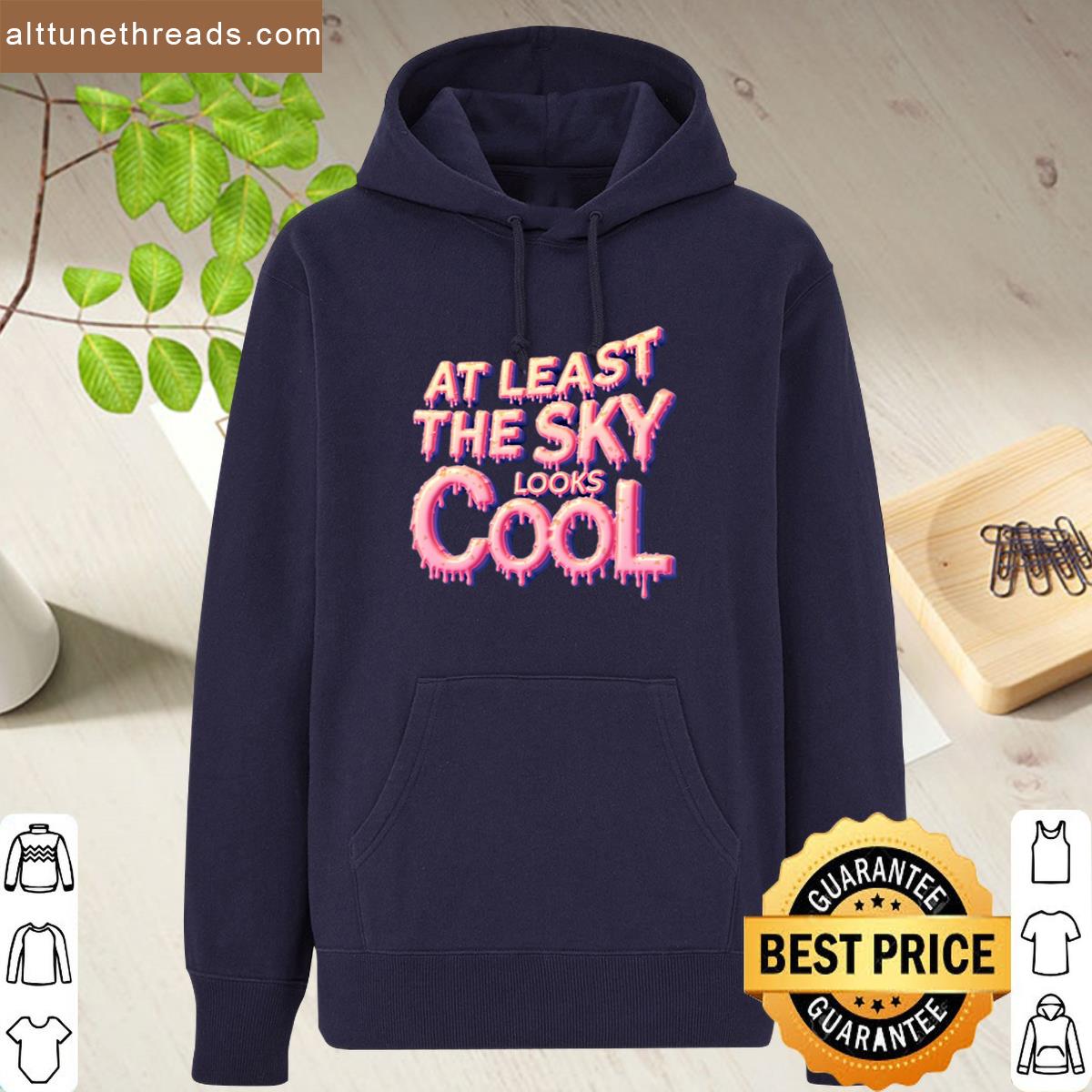 At Least The Sky Looks Cool Shirt