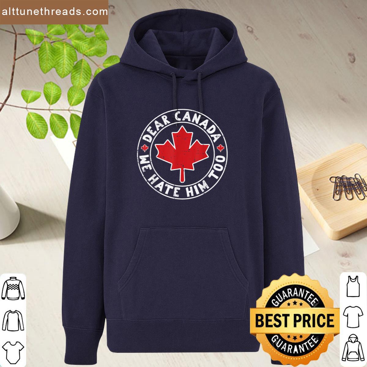 Dear Canada We Hate Him Too Maple Protest Women Men Kids Shirt