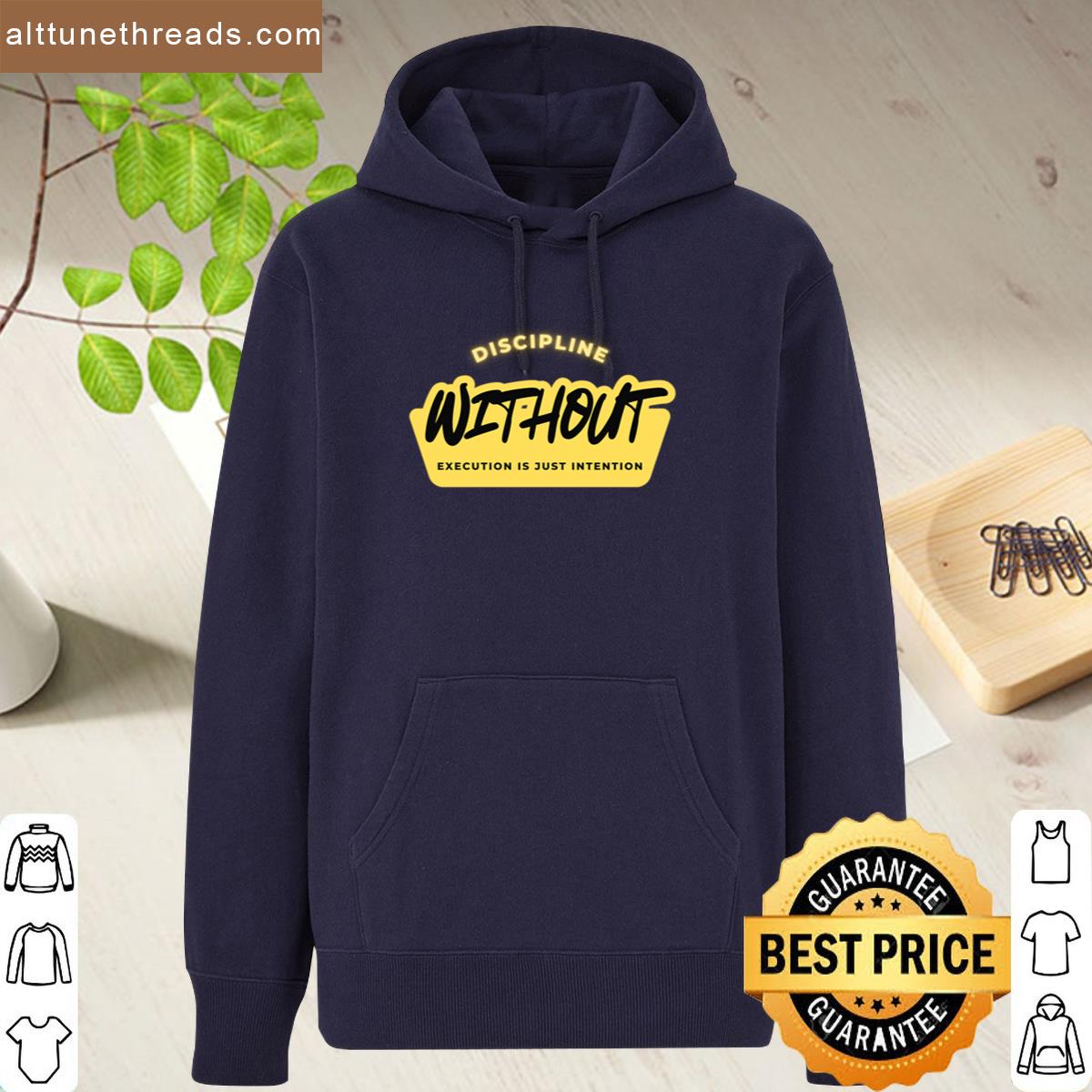 Discipline Without Execution Is Just Intention Shirt