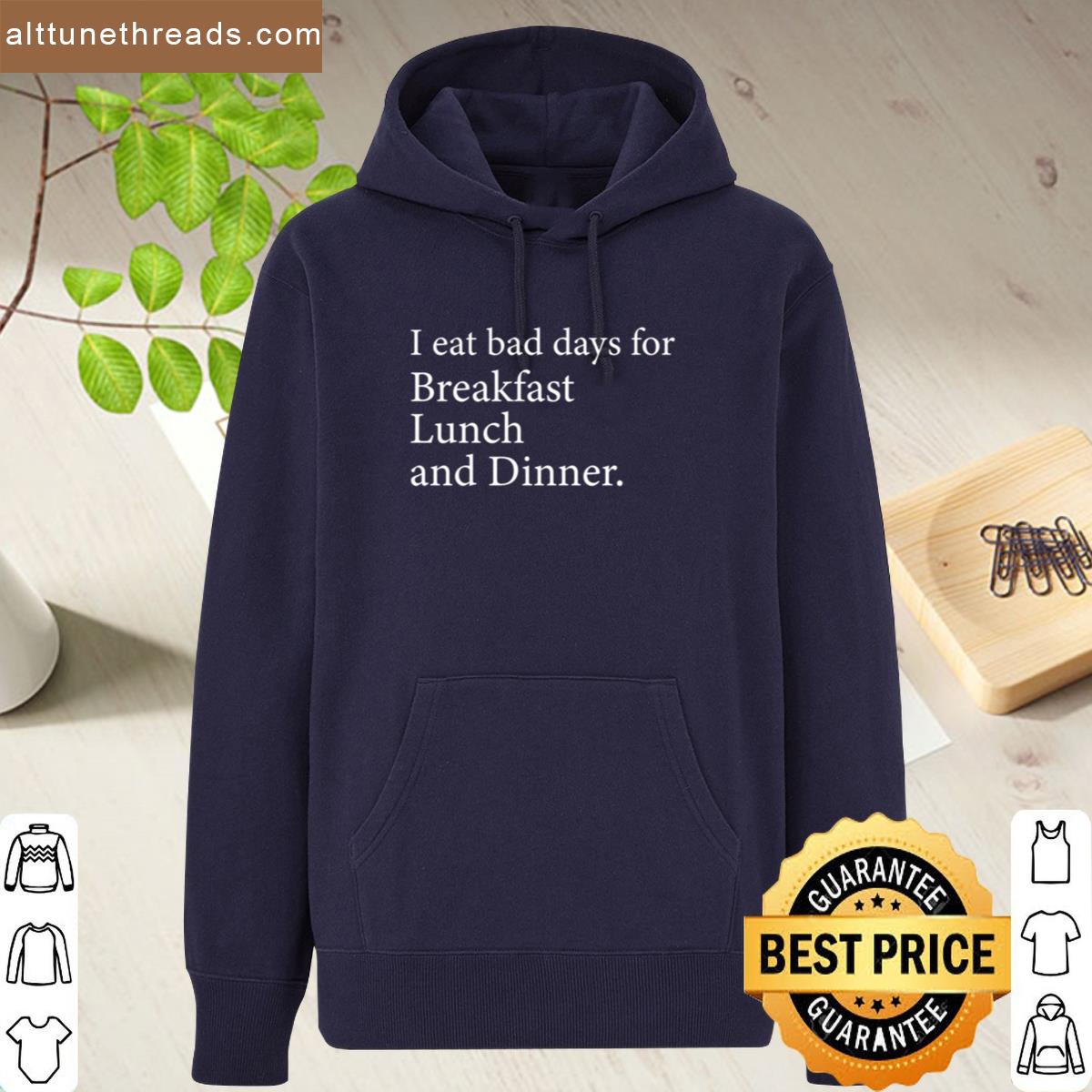 I Eat Bad Days For Breakfast Lunch And Dinner Shirt