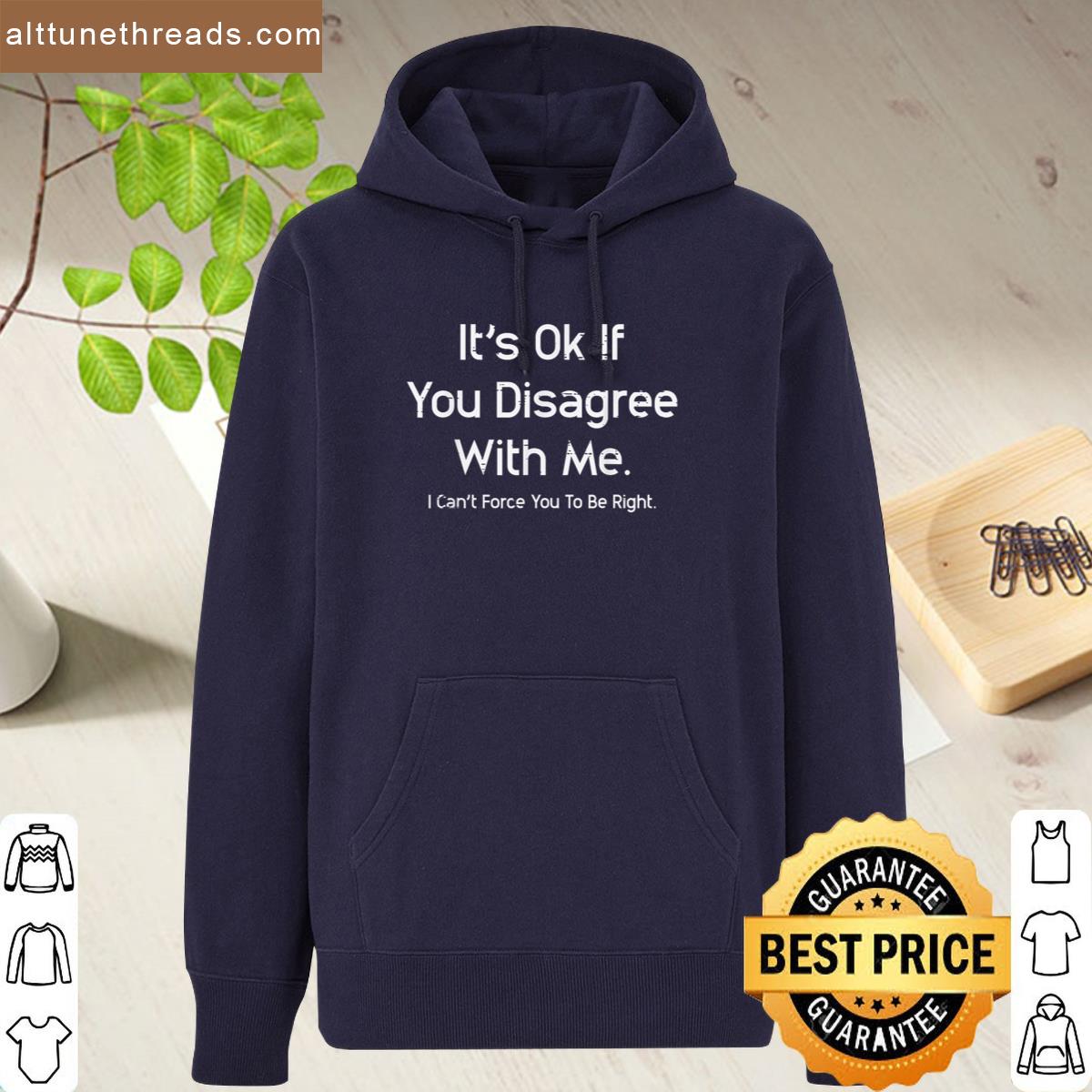 Its Ok If You Disagree With Me Funny Saying Men Women Kids Shirt