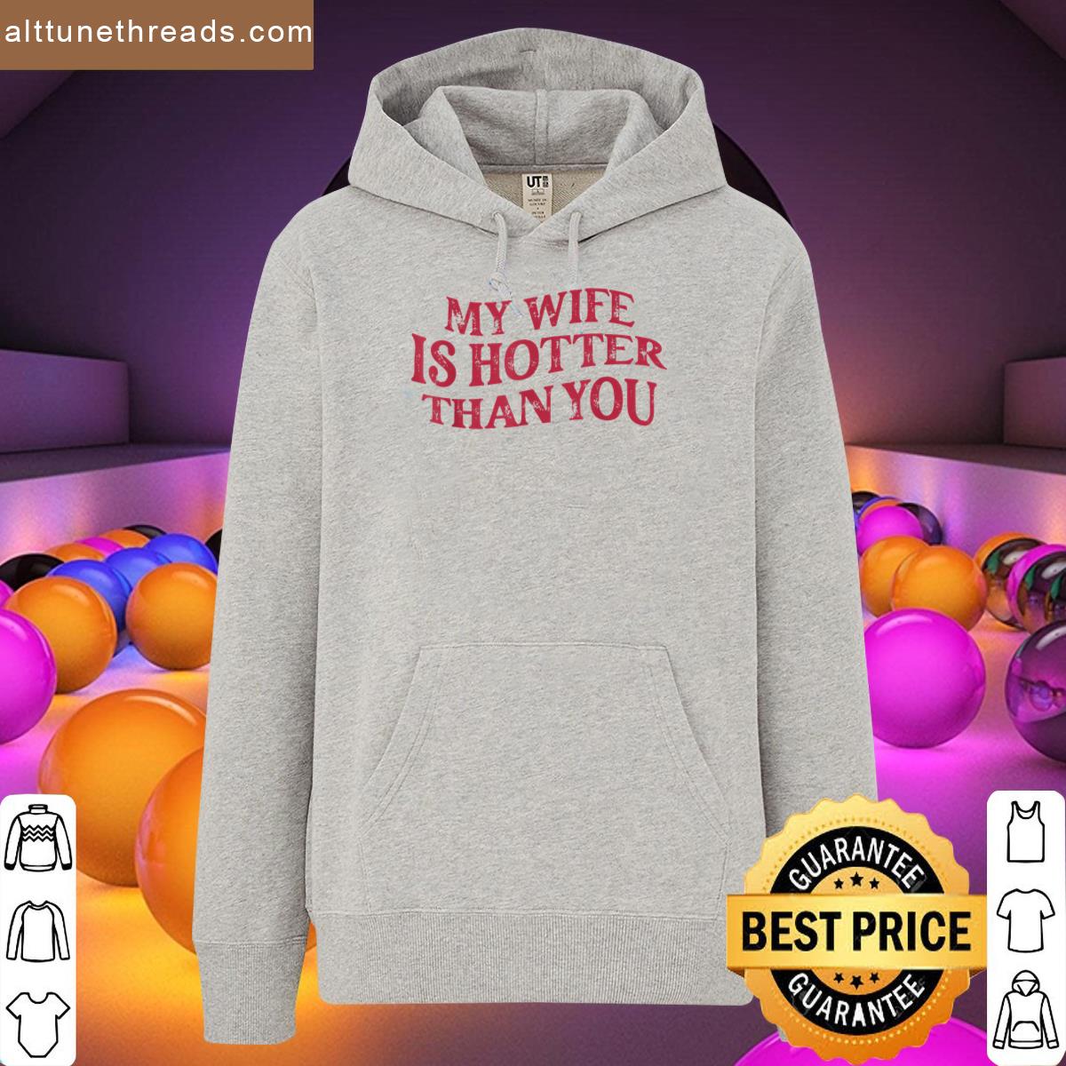 Funny My Wife Is Hotter Than You Sarcastic Saying Shirt