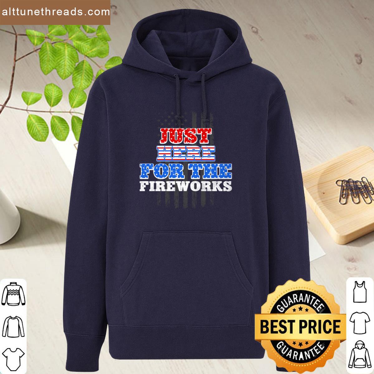 Just Here For The Fireworks 4th Of July Independence Day Shirt