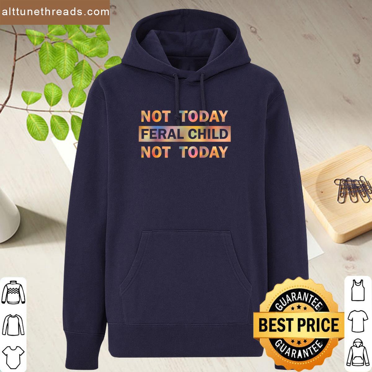 Not Today Feral Child Funny Saying For Tired Parents Shirt