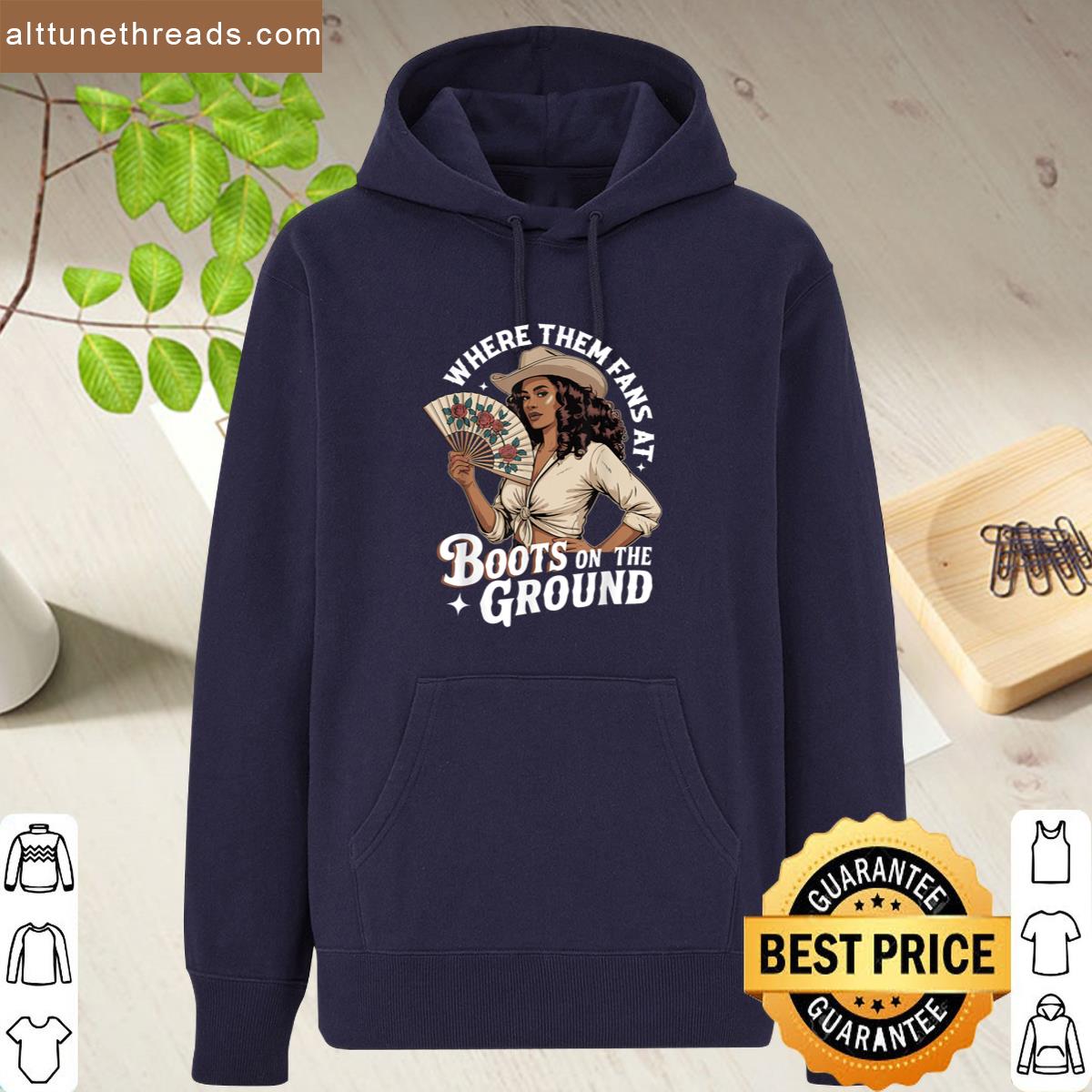 Where Them Fans At Boots On The Ground Cowgirl Shirt