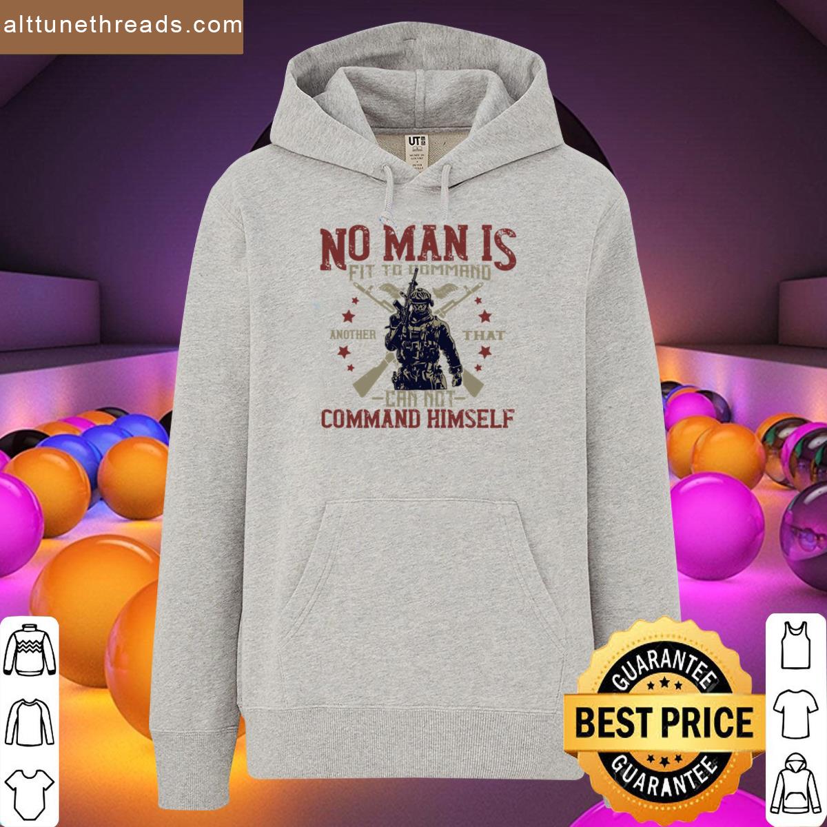 No Man Is Fit To Command Another That Cannot Command Himself Shirt