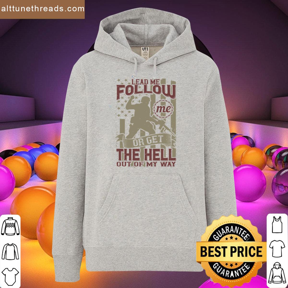 Soldier Movie Lead Me Follow Me Or Get The Hell Out Of My Way Shirt