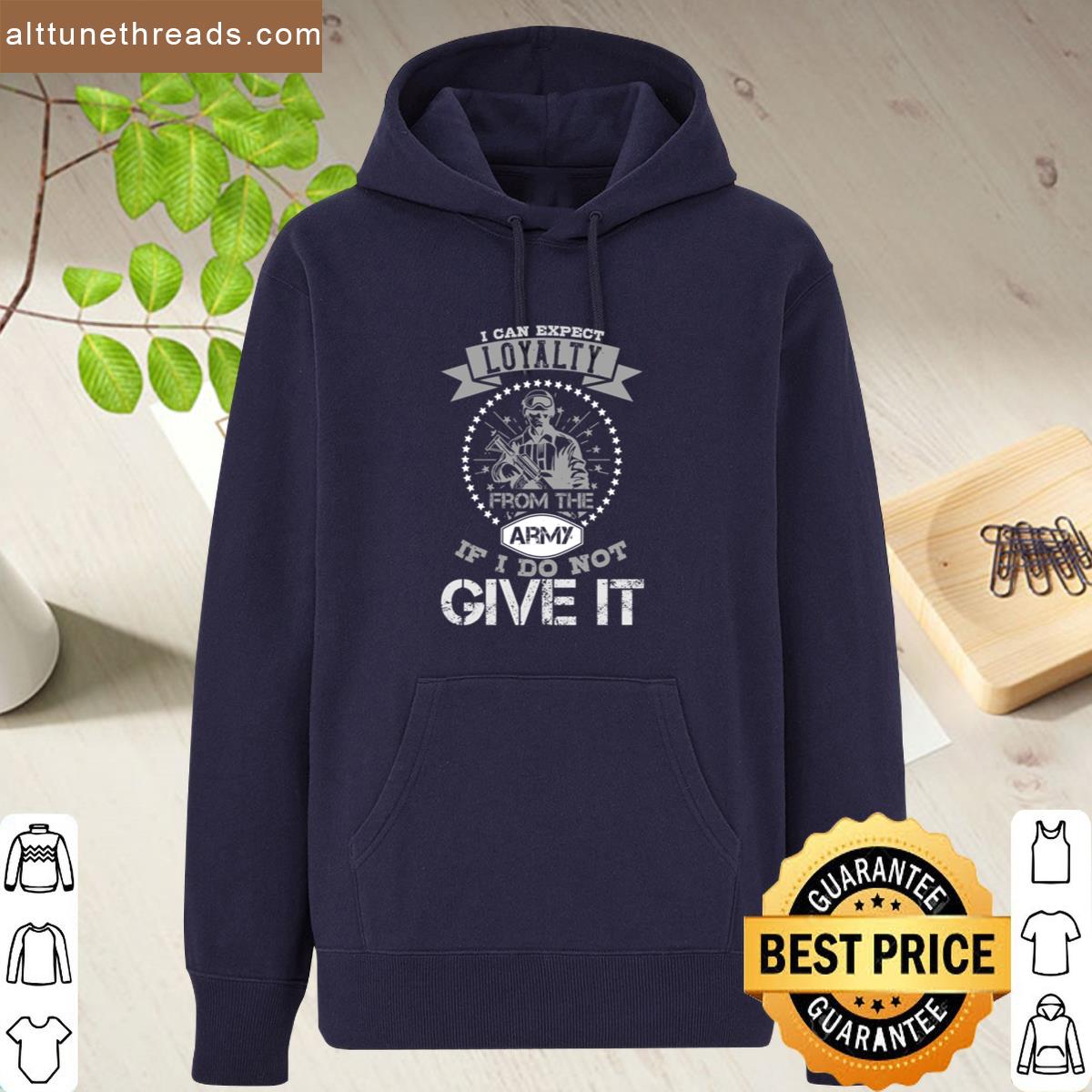 Soldier Quote I Can Expect Loyalty From The Army Shirt
