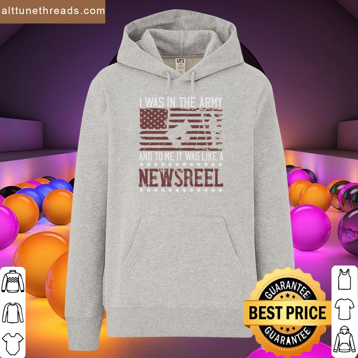 Soldier Quote I Was In The Army And To Me It Was Like A Newsreel Shirt