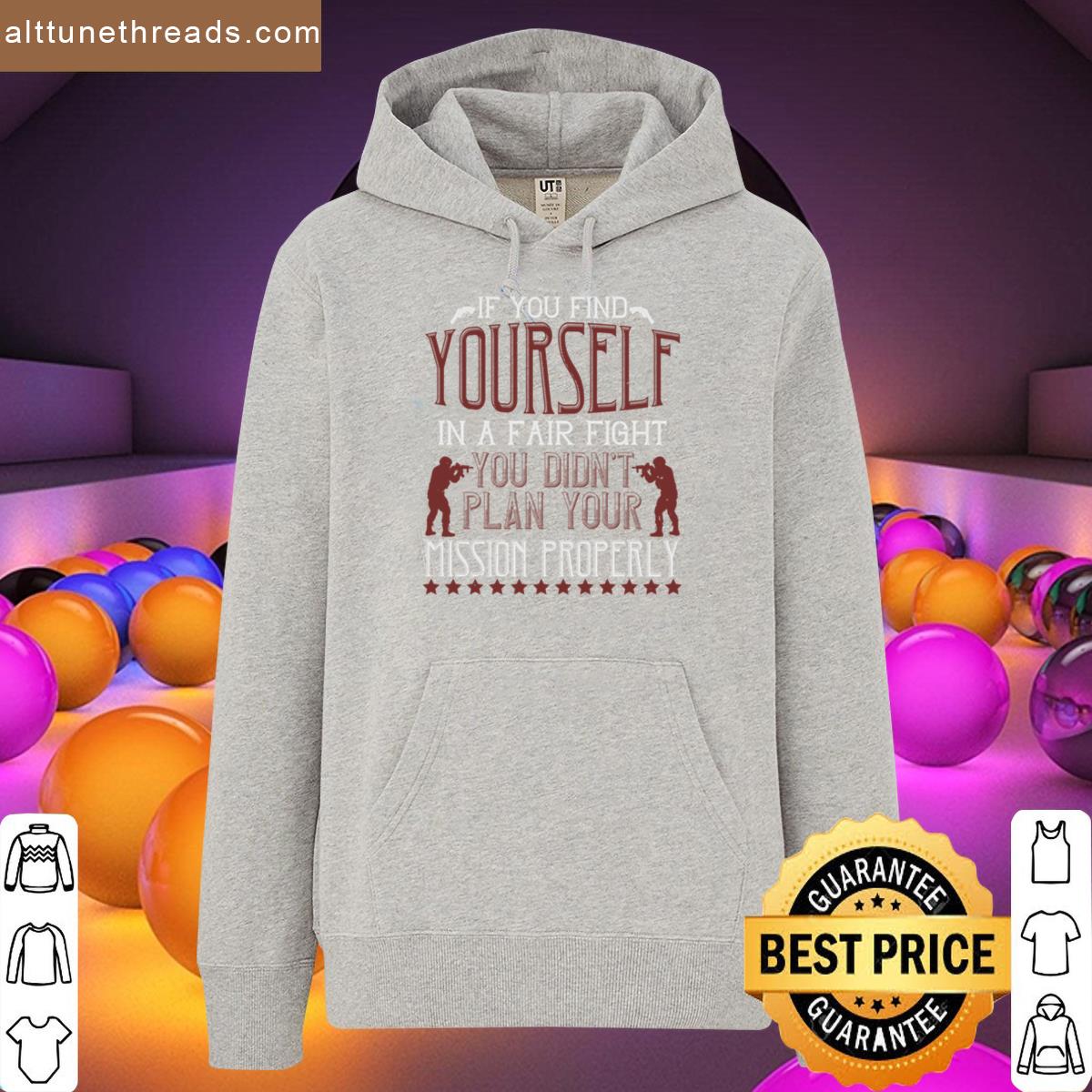 Soldier Quote If You Find Yourself In A Fair Fight You Didnt Plan Your Mission Properly Shirt