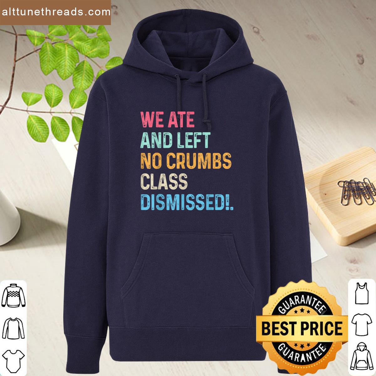 We Ate No Crumbs Class Dismissed End Of School Year Teacher Shirt
