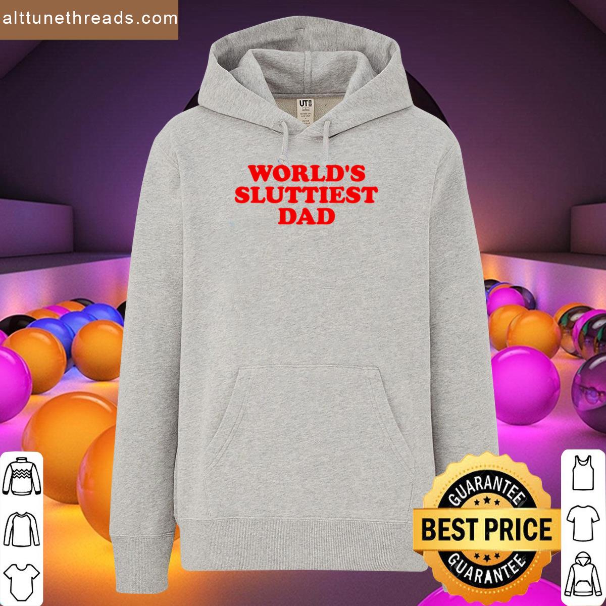 Worlds Sluttiest Dad Shirt