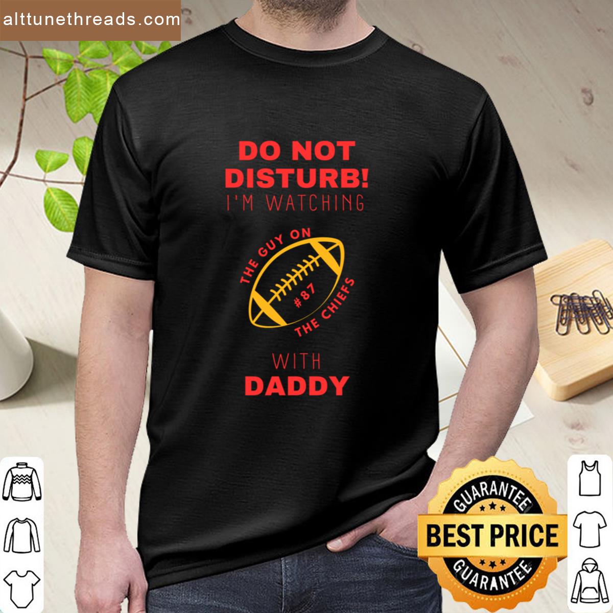 In My Super Bowl Era Do Not Disturb Im Watching The Guy On The Chiefs With Daddy Shirt