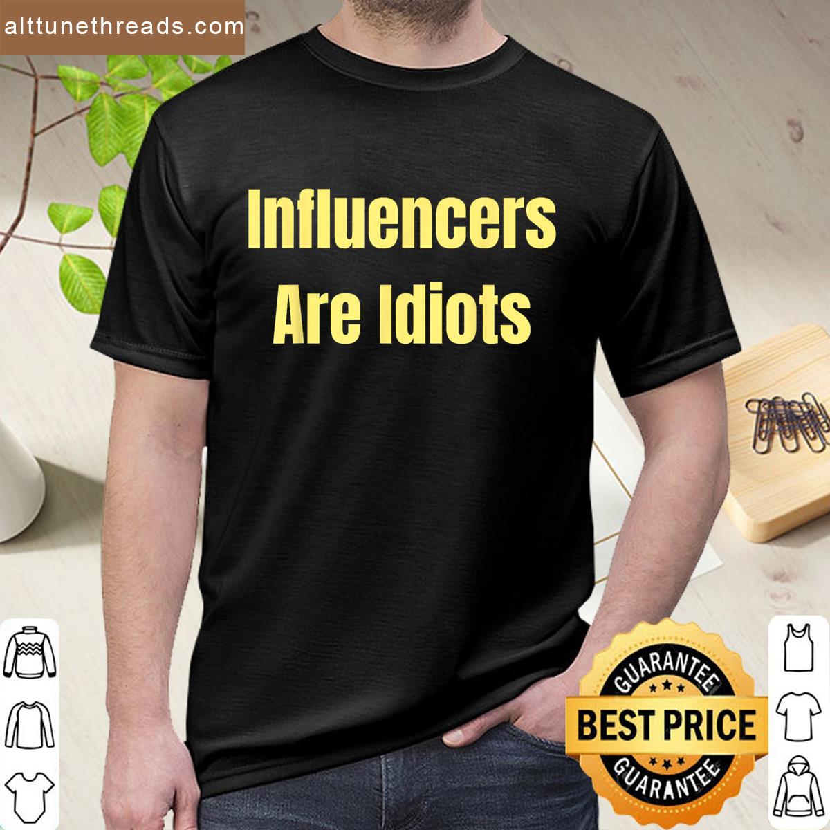 Influencers Are Idiots Funny Saying Shirt