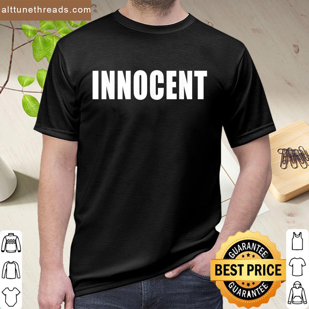 Innocent Funny Sarcasm Innocent Quote Innocent Humor Shirt