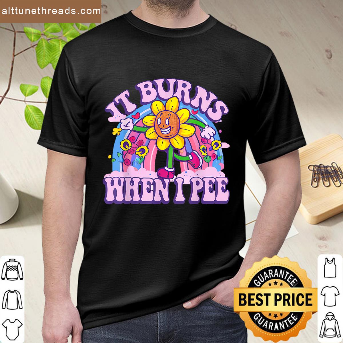 It Burns When I Pee Funny Oddly Specific Dank Meme Shirt