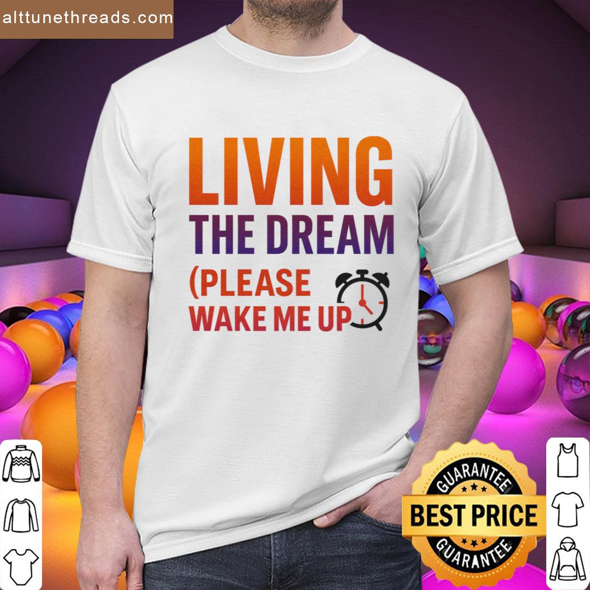 Living The Dream Please Wake Me Up Premium Shirt