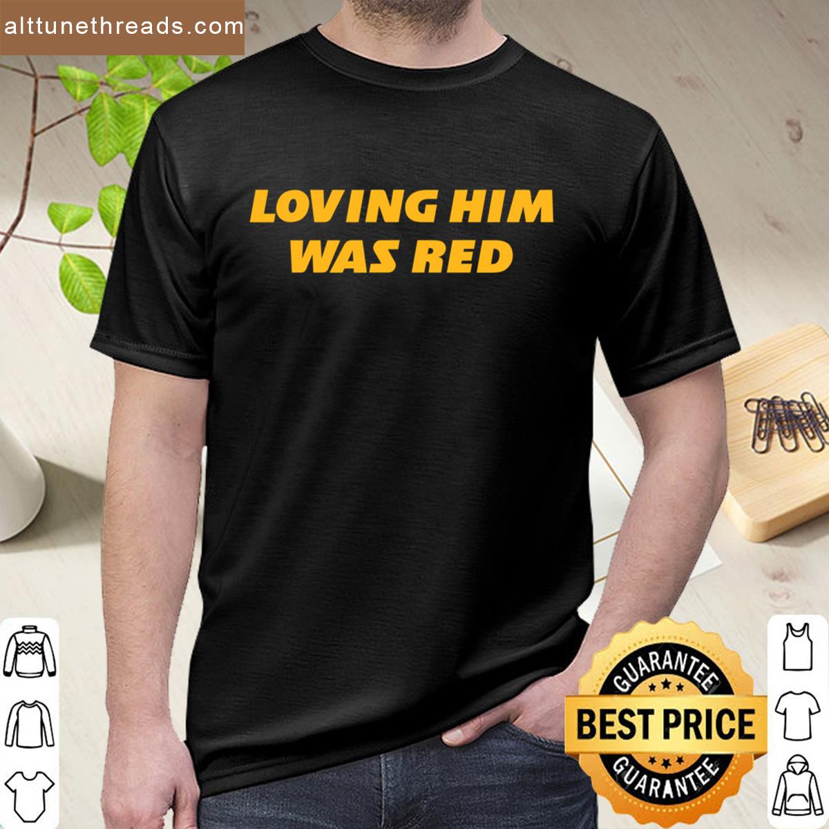 Loving Him Was Red Shirt