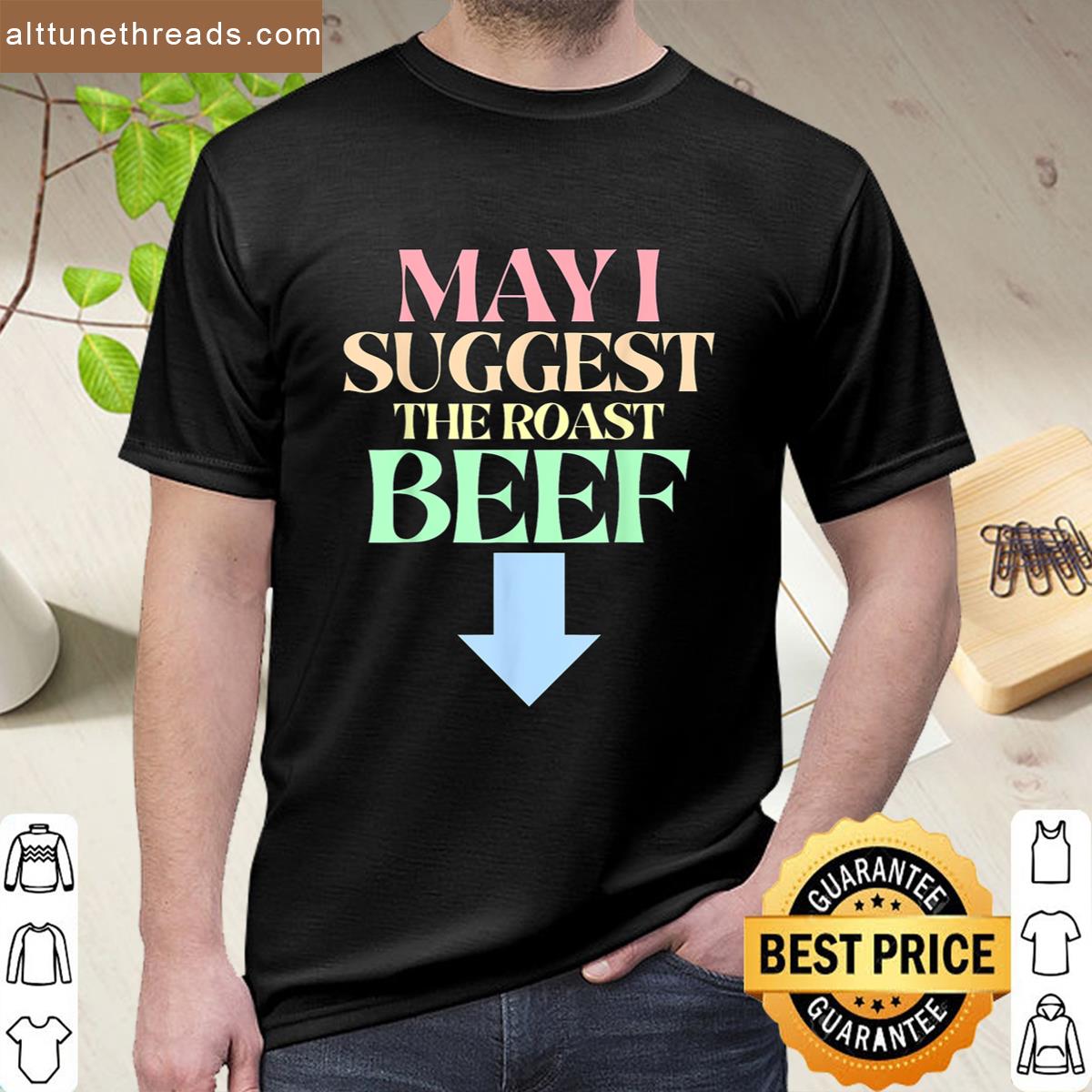 May I Suggest The Roast Beef Funny Embarrassing Meme Adult Shirt
