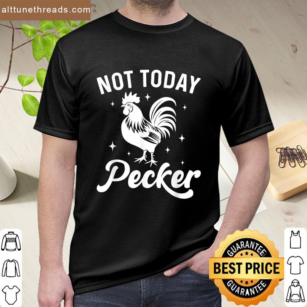 Not Today Pecker Funny Rooster Chicken Lover Humor Saying Shirt