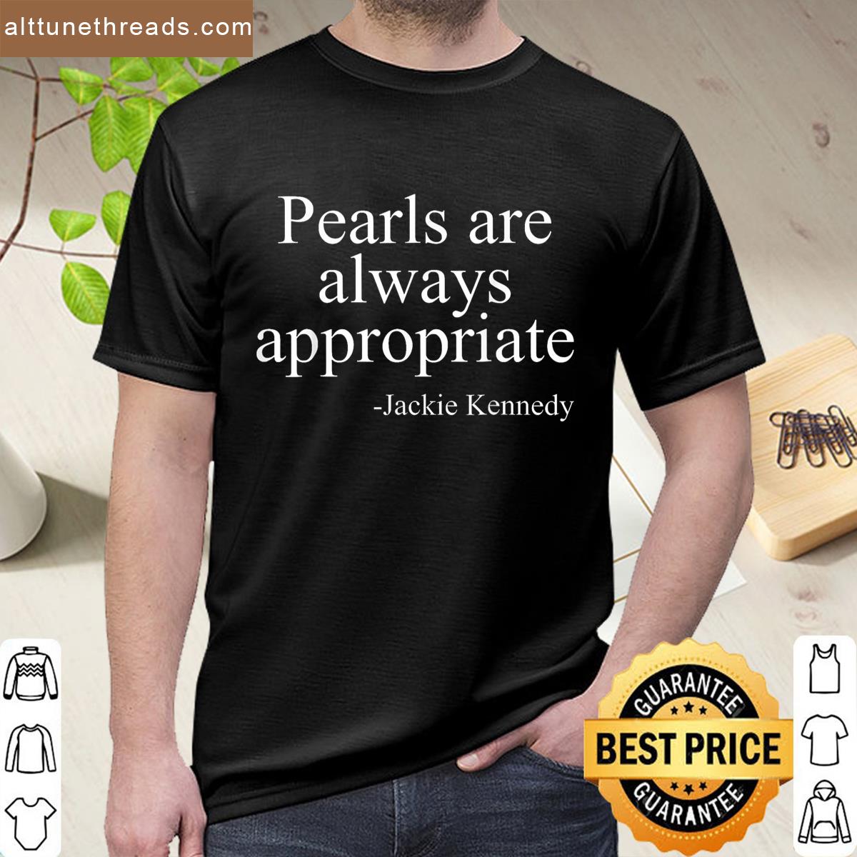 Pearls Are Always Appropriate Jackie Kennedy Shirt
