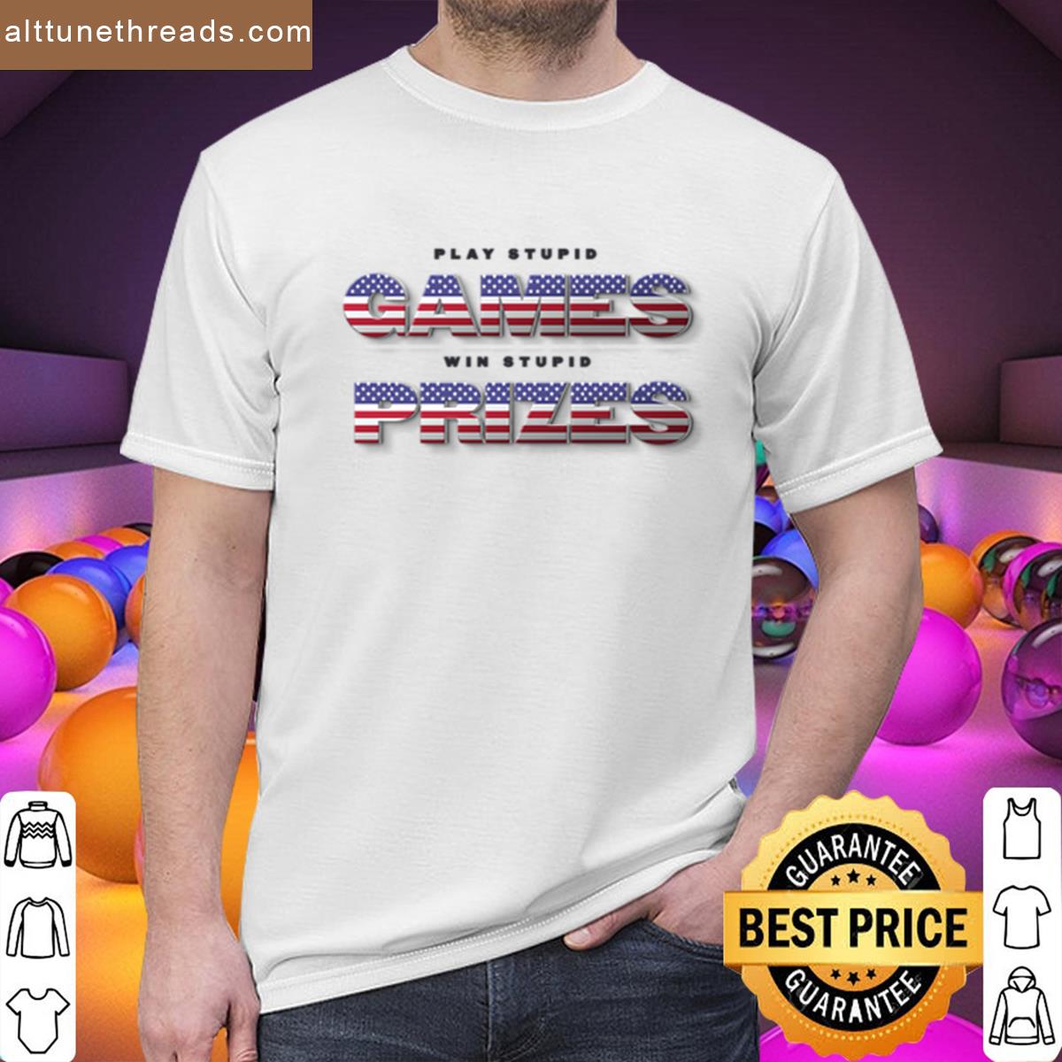 Play Stupid Games Win Stupid Prizes Shirt