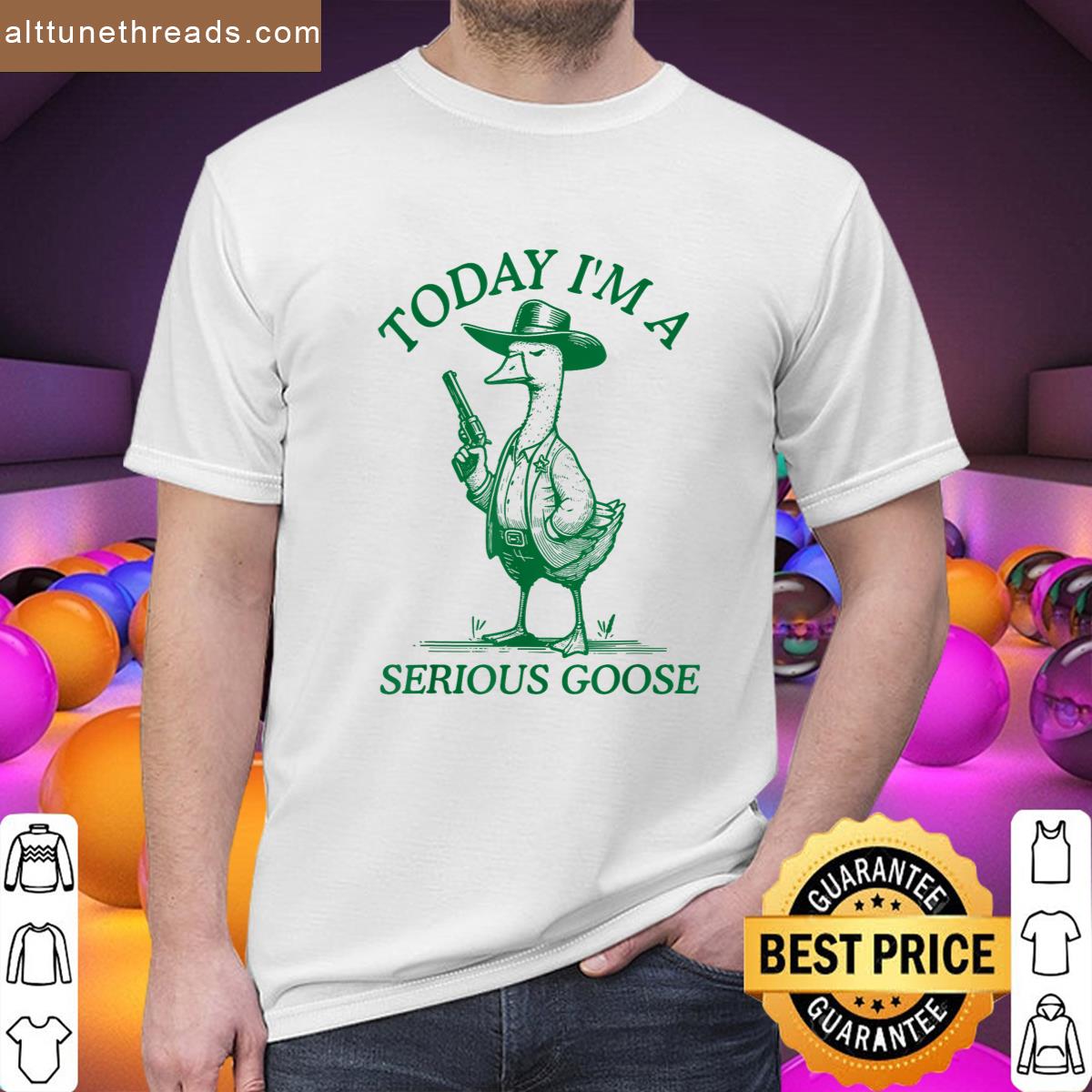 Today Im A Serious Goose Cowboy Goose Funny Shirt