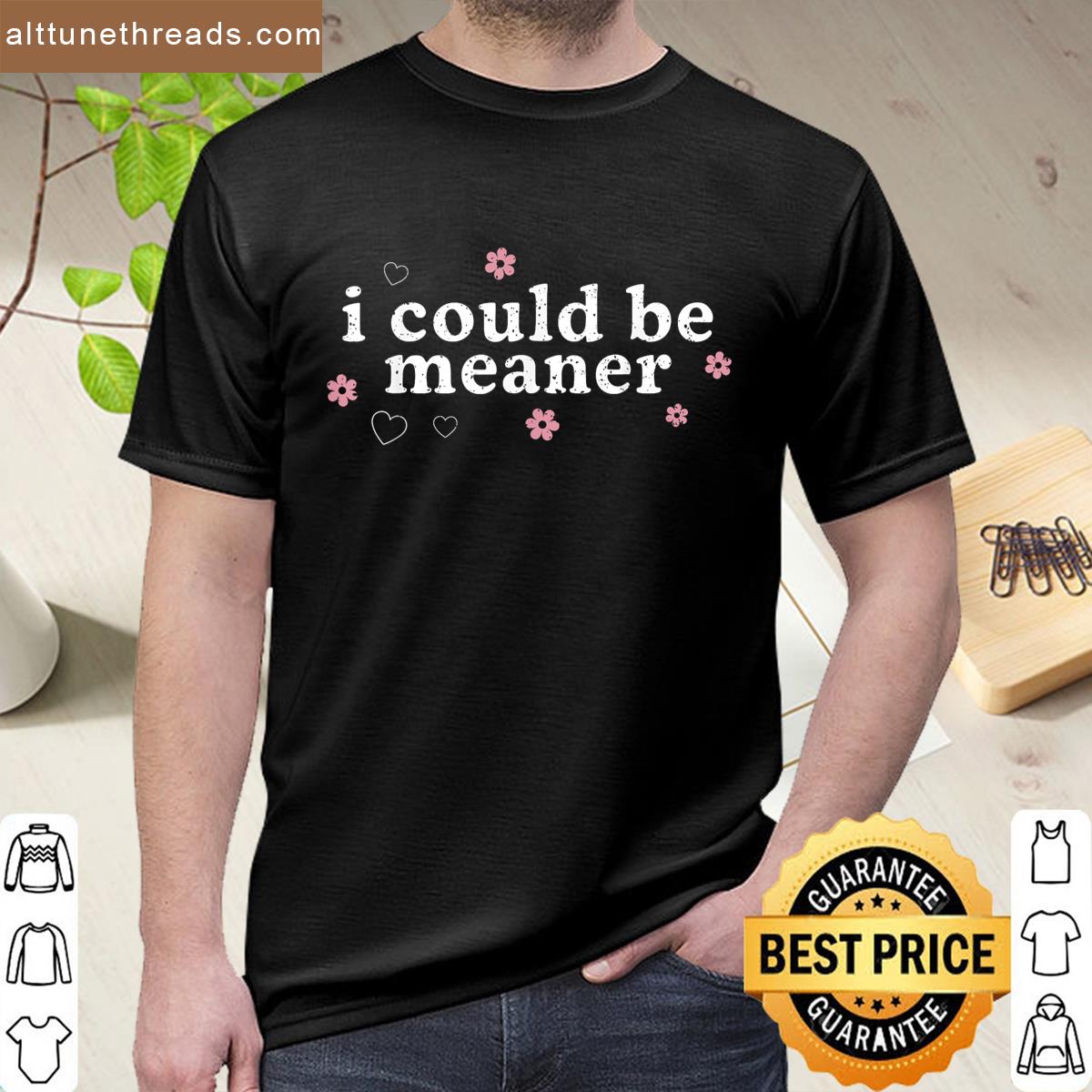 Vintage Retro Funny Meme I Could Be Meaner Men Women Shirt