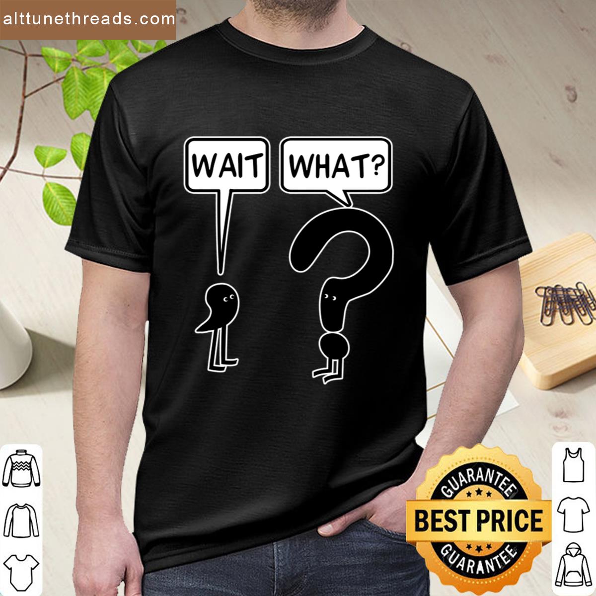Wait What Shirt