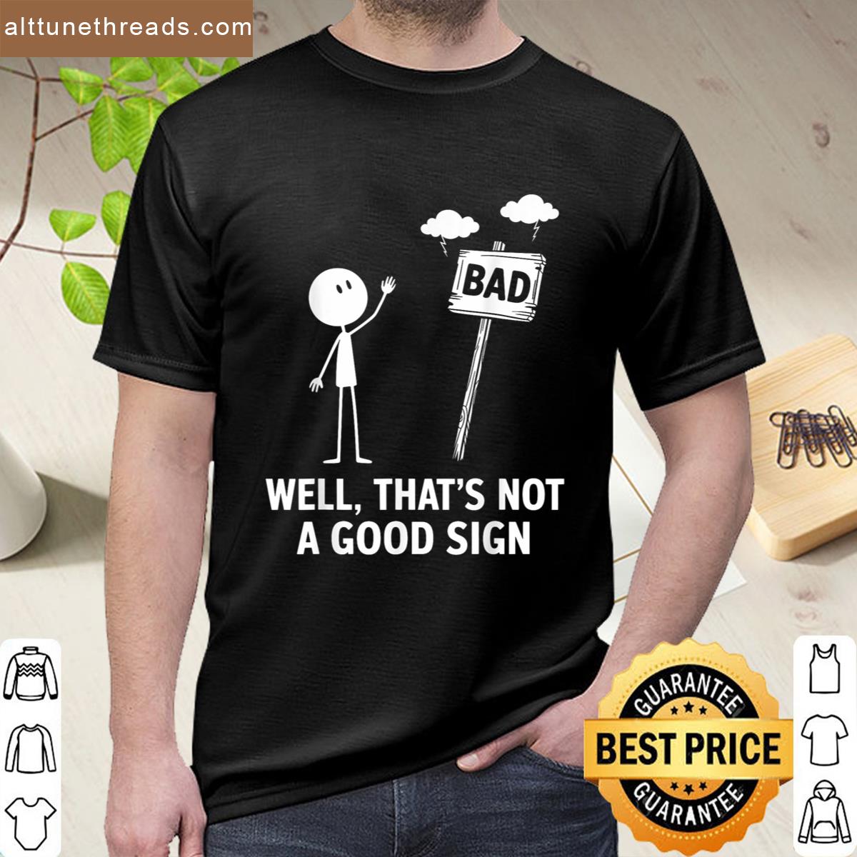 Well Thats Not A Good Sign Funny Dry Mood Meme Graphic Shirt