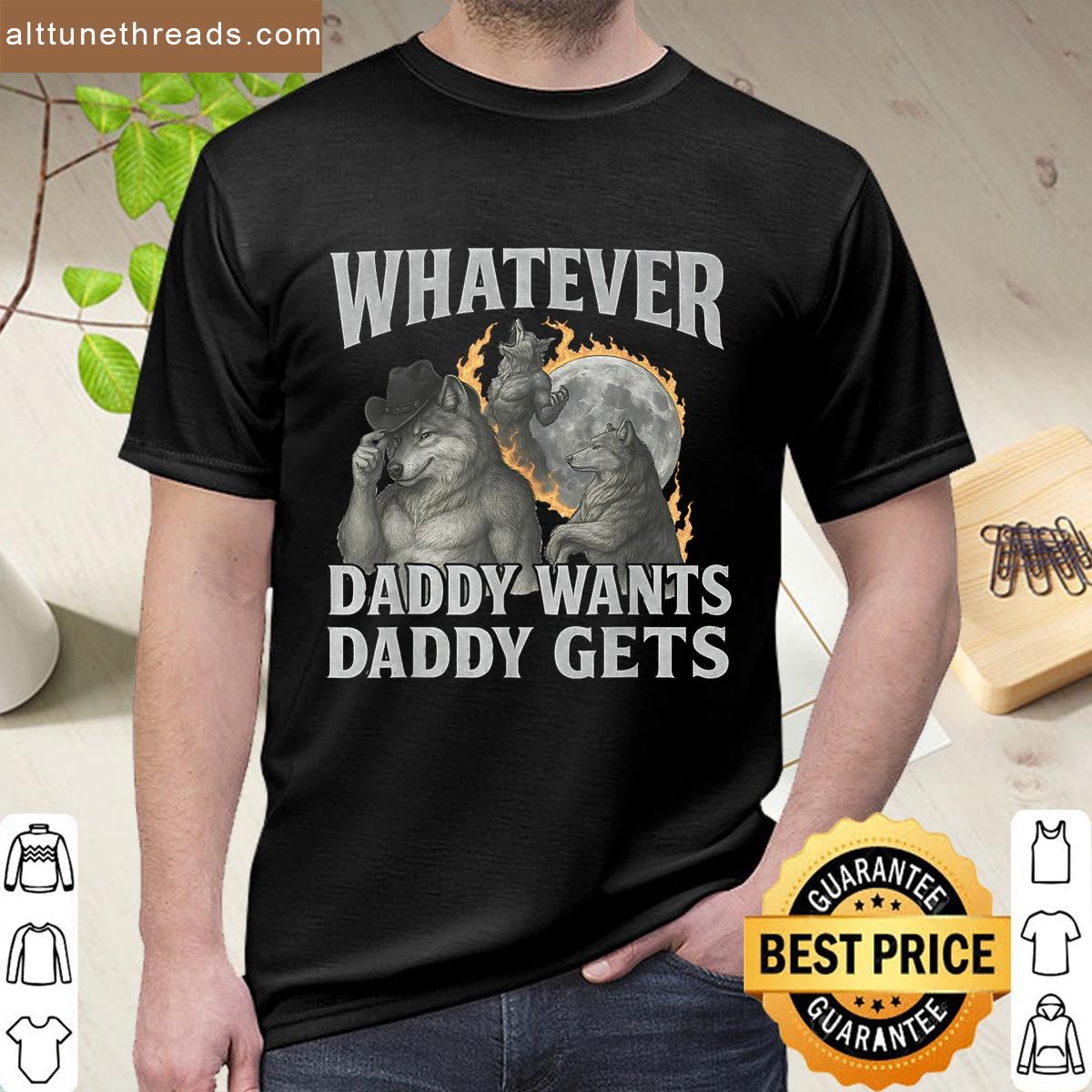 Whatever Daddy Wants Daddy Gets Funny Werewolf Meme Bootleg Shirt