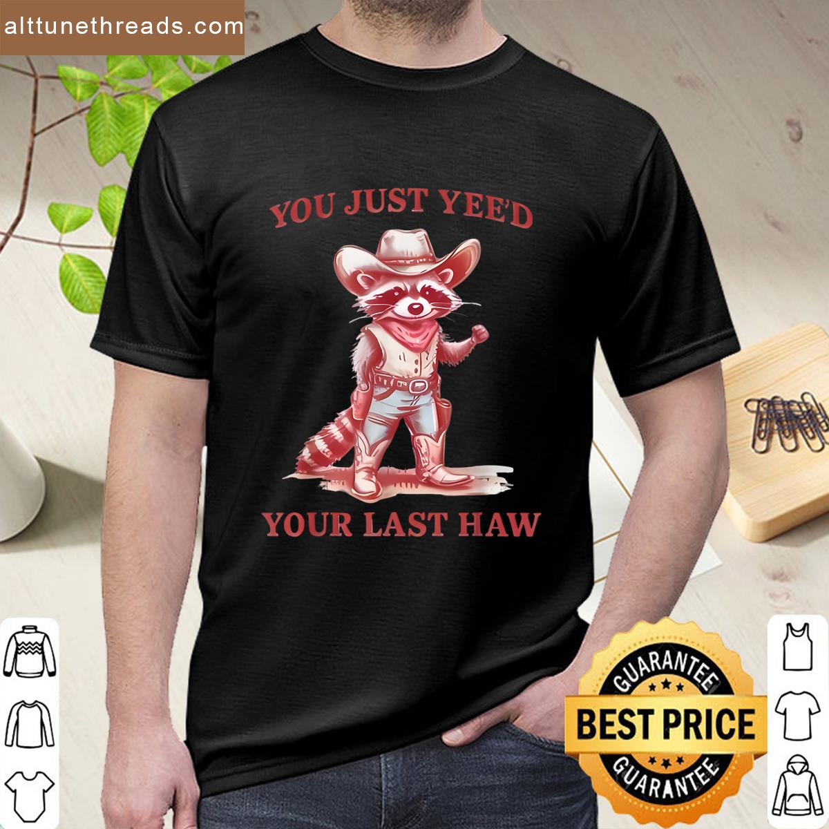 You Just Yeed Your Last Haw Partner Raccoon Cowboy Shirt