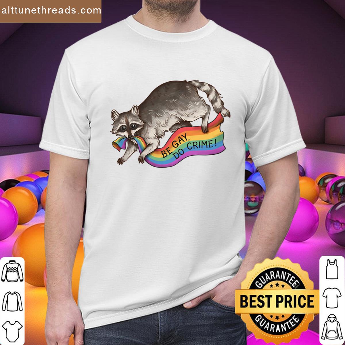 Be Gay Do Crime – Rainbow Flag Pride Flag Stealing Raccoon Trash Panda Lgbtqia Queer Trans Alphabet Shirt