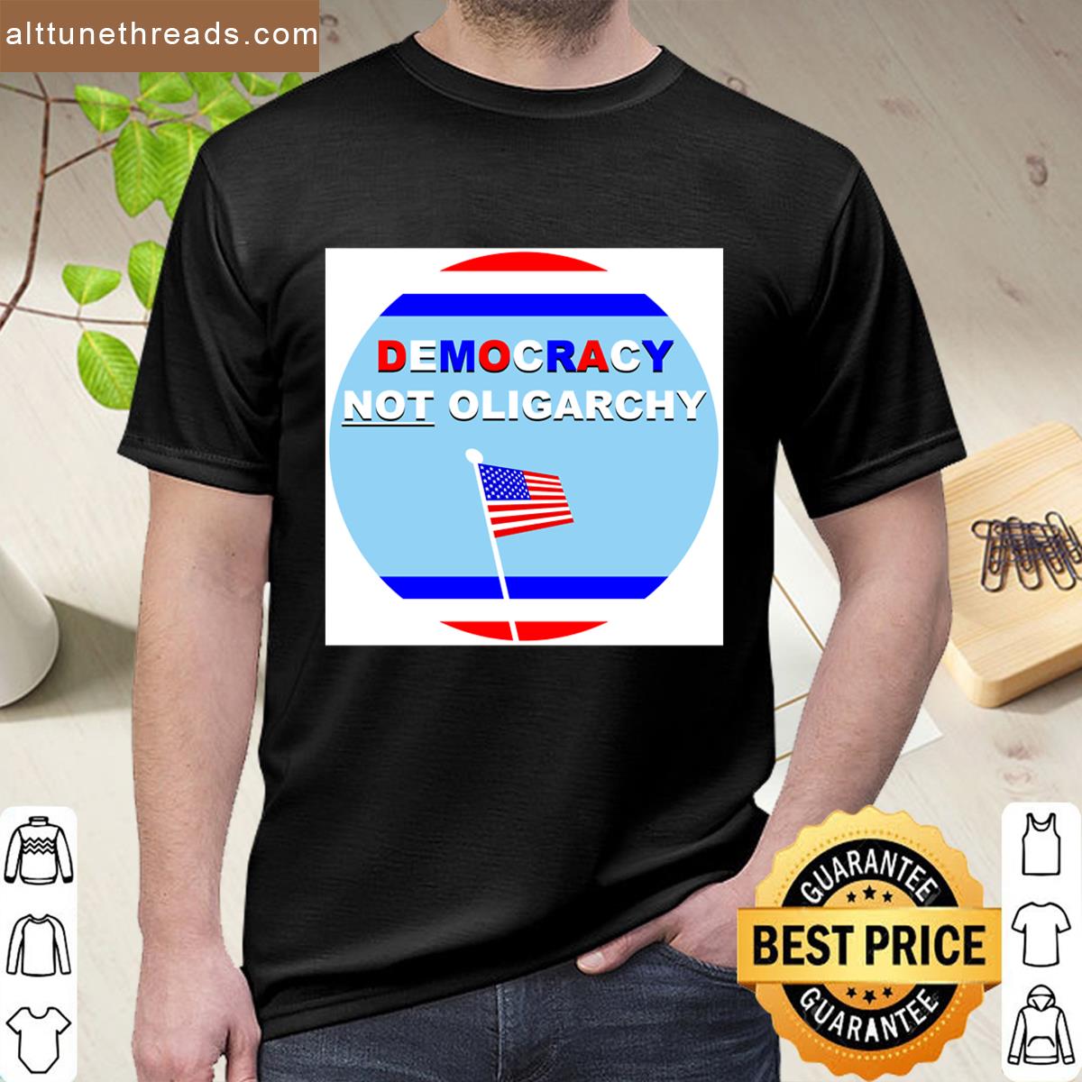 Democracy Not Oligarchy Shirt