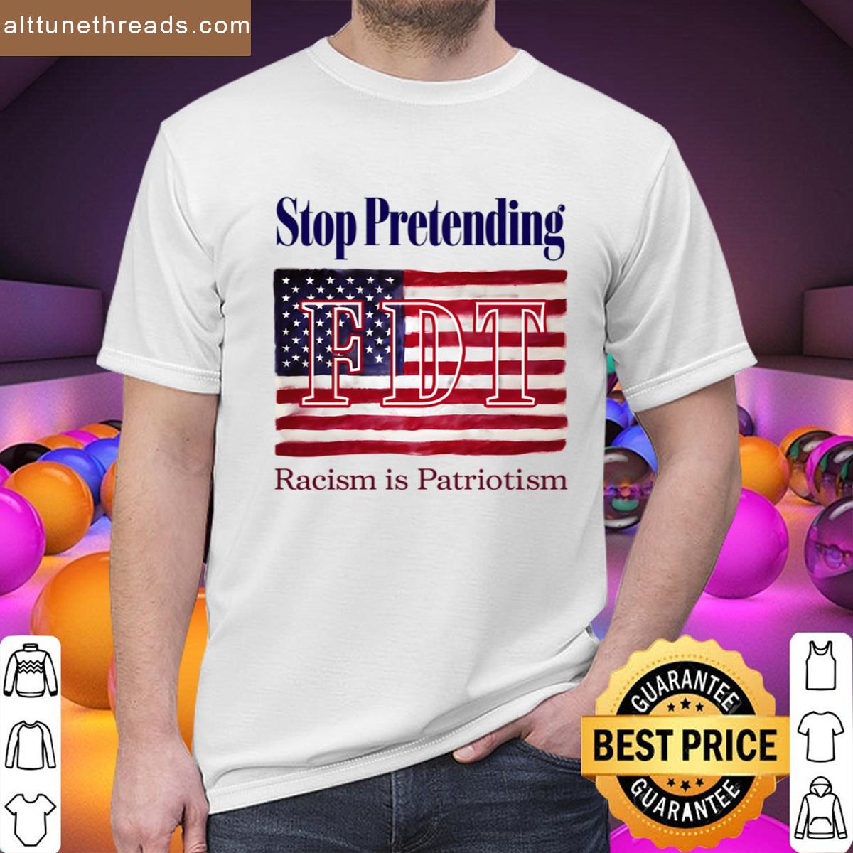 Fdt Stop Pretending You Racism Is Patriotism Shirt