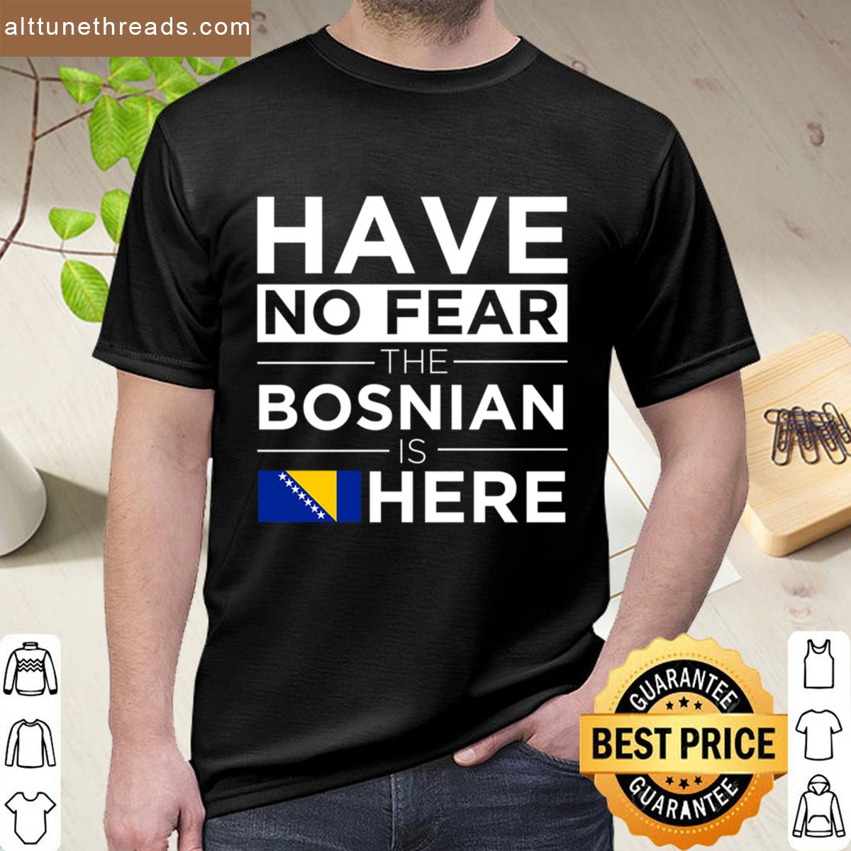 Have No Fear The Bosnian Is Here Pride Proud Bosnia Shirt