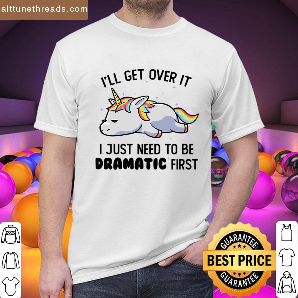 I Just Need To Be Dramatic Lazy Unicorn Gift Shirt