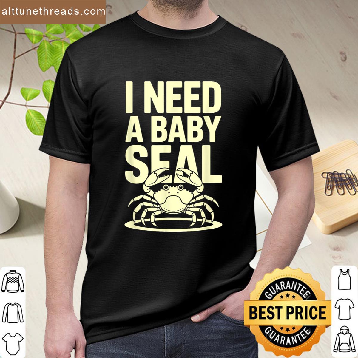 I Need A Baby Seal Funny Cartoon Crab Ocean Humor Design Shirt