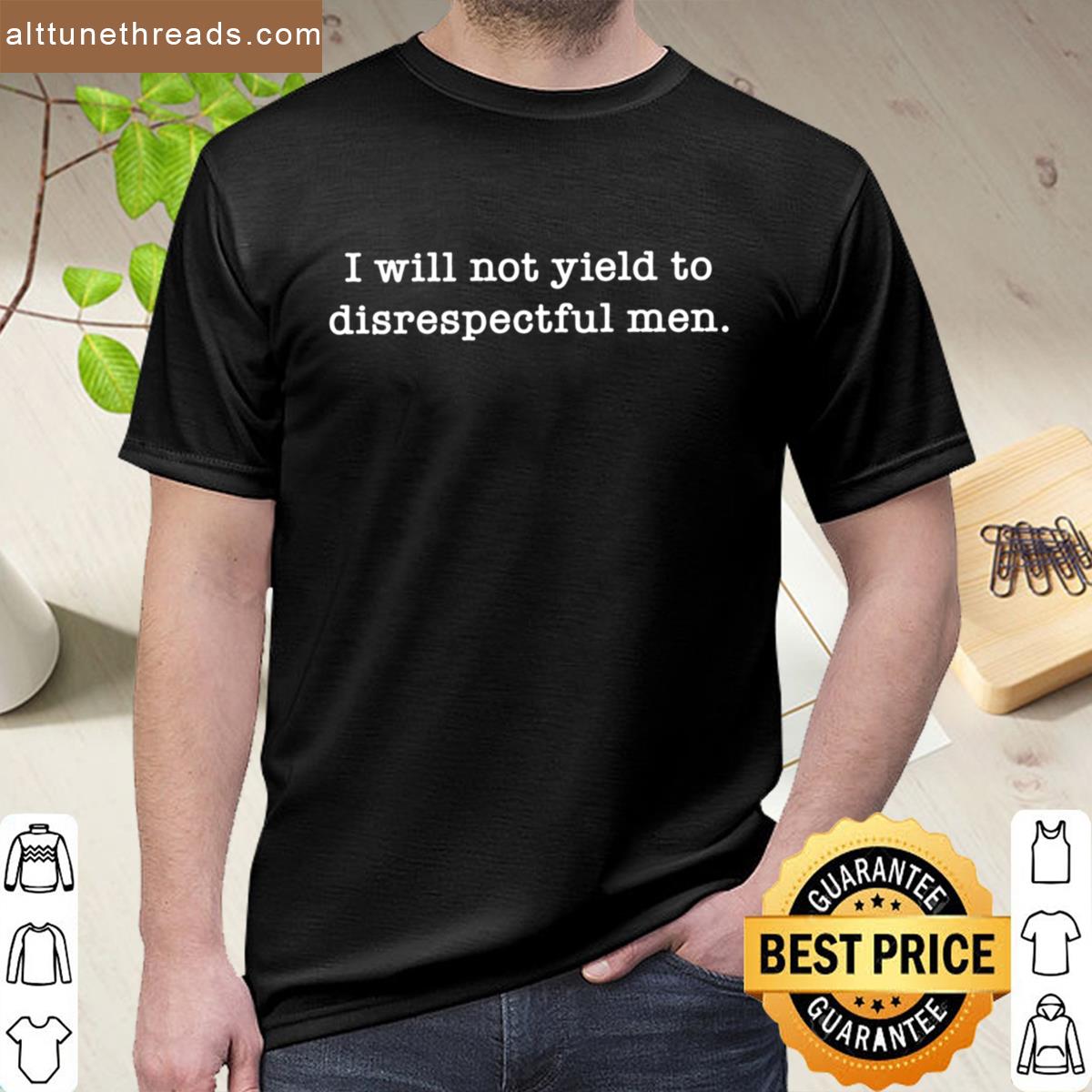 I Will Not Yield To Disrespectful Men 2 Shirt