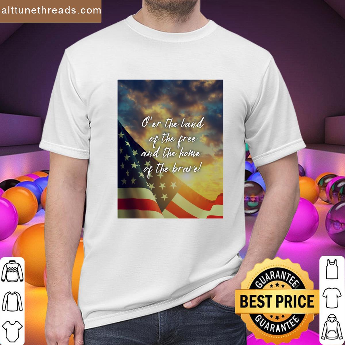 Oer The Land Of The Brave And The Home Of The Brave Shirt