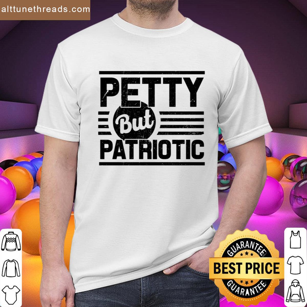 Petty But Patriotic Shirt
