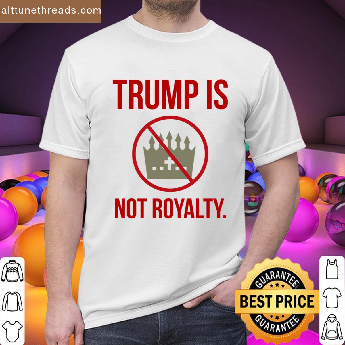Trump Is Not Royalty Shirt