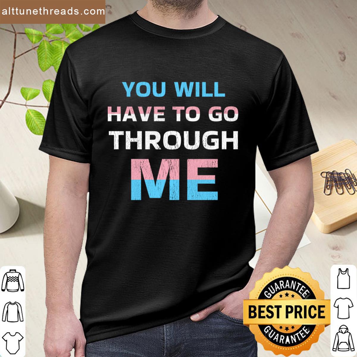 You Will Have To Go Through Me Shirt